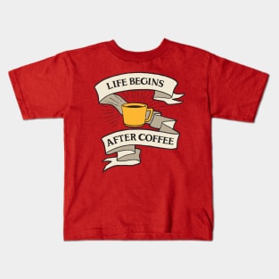 LIFE BEGINS AFTER COFFEE Kids T-Shirt